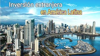 Los países con mas inversión extranjera en América Latina