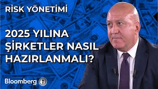 Risk Yönetimi - 2025 Yılına Şirketler Nasıl Hazırlanmalı? | 27 Aralık 2024