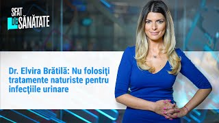 Dr. Elvira Brătilă: Nu folosiţi tratamente naturiste pentru infecţiile urinare