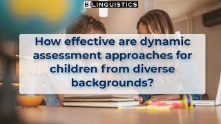 How effective are dynamic assessment approaches for children from diverse backgrounds?