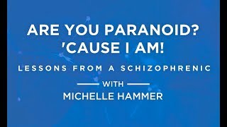 Webinar: Are You Paranoid? ‘Cause I Am! Lessons From a Schizophrenic