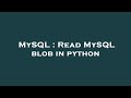 MySQL : Read MySQL blob in python