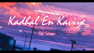 Kaadhal En Kaviye (Lyrics) - Sid Sriram | #kadhalenkaviye