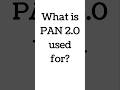 What is PAN 2.0 used for?         income tax pan 2.0 #pancard