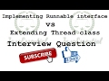 Difference between implements runnable vs extends thread class - interview question