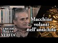 La ricerca della verità - ROBERTO PINOTTI (Parte 5) - Macchine volanti nell'antichità