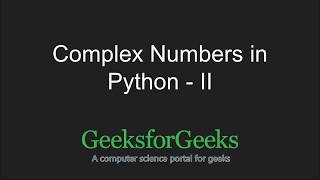 Python Programming Tutorial | Complex Numbers - Part 2 | GeeksforGeeks