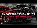 DJ CAMPURAN VIRAL TIKTOK || DJ TIKTOK VIRAL TERBARU 2024