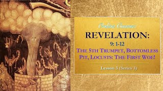 The Bottomless Pit, Locusts: The First Woe! Revelation 9: 1-12 — Lesson 3 (Series 3)