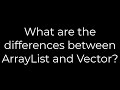 Java :What are the differences between ArrayList and Vector?(5solution)