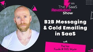 B2B messaging and Cold Emailing in SaaS | The SaaS Revolution Show | Podcast for SaaS Founders