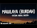 Mawlaya Burdah - Ayisha Abdul Basith (Lirik) Maula ya sholli wasallim daiman Abada