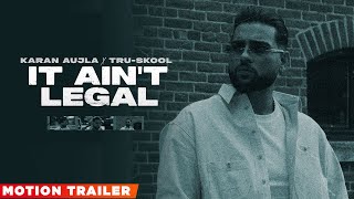 IT AIN'T LEGAL (Motion Trailer) | Karan Aujla | Tru Skool | Rupan Bal | Latest Punjabi Song 2021