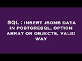 SQL : insert jsonb data in postgresql, option array or objects, valid way
