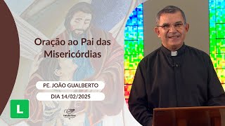 Oração ao Pai das Misericórdias - 14/02/2025