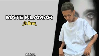 Os Brow - MATE KLAMAR ( Music Lirik)