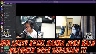 BTR LUXXY KESEL KARNA JEHA KALO NGAMBEK DI CUEKIN SEHARIAN ! BTR LUXXY & JEHA ANAIS !!!