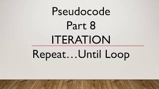 Computer Science 2210 Paper 2 Pseudocode Part 8 Iteration Repeat...Until Loop
