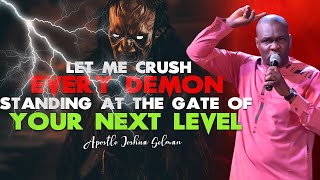 LET ME CRUSH EVERY DEMON STANDING AT THE GATE OF YOU NEXT LEVEL APOSTLE JOSHUA SELMAN SERMON