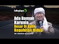 Ada Banyak Karunia Besar Di Balik Kepahitan Hidup | KH. Abdullah Gymnastiar