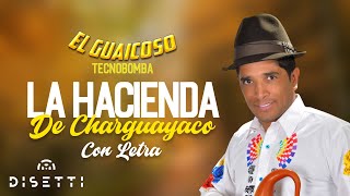 El Guaicoso - Uuuu uu uuu La Hacienda Del Charguayco (Con Letra) - | TecnoBomba Nariñense