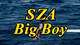 SZA -Big Boy ('lyrics)