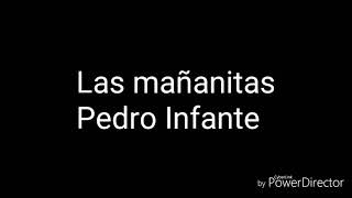 Las mañanitas. Pedro Infante. Letra.  The mañanitas. Pedro Infante. Lyrics  マニャニタス。 ペドロインファンテ。 歌詞