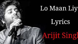 Lo Maan Liya Lyrics - Arijit Singh Full Song