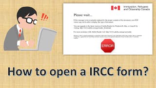 IRCC/CIC Forms error? Learn, how to open these Canadian immigration forms.