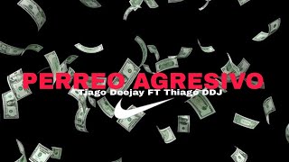 👿 PERREO AGRESIVO 👿 - TIAGO DEEJAY FT THIAGO DDJ