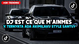 DJ EST CE QUE M'AINMES X TERNYATA ADA AKIMILAKU STYLE SANTUY VIRAL TIKTOK TERBARU 2024 JEDAG JEDUG