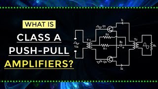 What is Class A Push-Pull Amplifier | Electronic Devices | Electrical Engineering