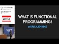 LDN Functionals #5 Kris Jenkins: What is Functional Programming?