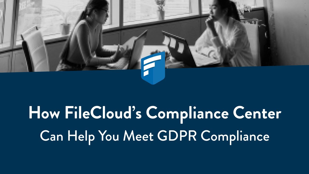 How FileCloud Can Help You Meet GDPR Compliance - YouTube