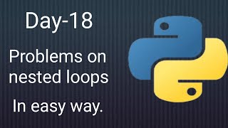 Python 45 Days Series | Day-18 | Problems on nested loops | Python tutorials