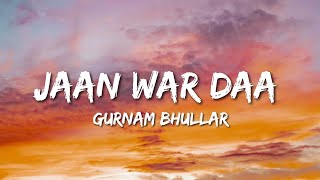Gurnam Bhullar - Jaan War Daa (Lyrics) | "Sohreyan Da Pind Aa Gaya"
