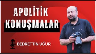 Apolitik Konuşmalar: Bedrettin Uğur