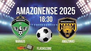 MANAUS X AMAZONAS ⚽️ AMAZONENSE 2025 | HORÁRIO | ONDE ASSISTIR | JOGOS DE HOJE