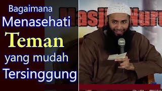 Bagaimana Menasehati Teman Yang Mudah Tersinggung - Ust Syafiq Riza Basalamah