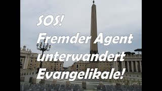 SOS! FREMDER AGENT UNTERWANDERT EVANGELIKALE! Ökumene, das Trojanische Pferd. Von Erich Brüning