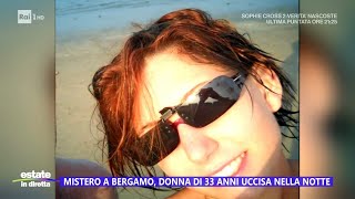 Mistero a Bergamo, donna di 33 anni uccisa nella notte - Estate in diretta 30/07/2024