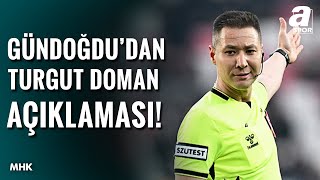 MHK Başkanı Ferhat Gündoğdu'dan Turgut Doman Açıklaması! (Sivasspor 2-3 Galatasaray) / A Spor