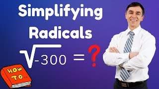 How to Simplify Radicals The Easy Way (Solving The Square Root of -300)