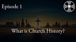 CHT S2E1 What is Church History