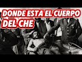 🤔 ERNESTO CHE GUEVARA donde esta Y que paso con el cuerpo DEL CHE documental