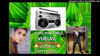 ELVIS MARTÍNEZ ___ VUELVE  REMATERIZADA PARA MUSICOLOGO ALTO( 4. 🎚👌🎛(V OLUMEN HD🎵🎶🔈🔉🔊