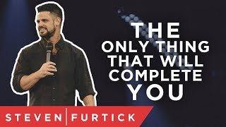 The Only Thing That Will Complete You | Pastor Steven Furtick