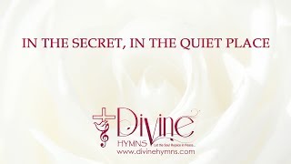 In The Secret, In The Quiet Place Song Lyrics Video - Divine Hymns