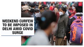 Delhi imposes weekend curfew to curb Covid-19 spread; work from home for govt officials