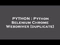 PYTHON : Python Selenium Chrome Webdriver